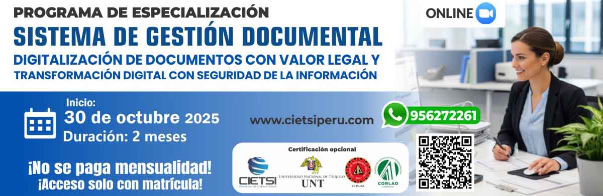 PROGRAMA DE ESPECIALIZACIÓN EN SISTEMA DE GESTIÓN DOCUMENTAL, DIGITALIZACIÓN DE DOCUMENTOS CON VALOR LEGAL Y TRANSFORMACIÓN DIGITAL CON SEGURIDAD DE LA INFORMACIÓN 2025